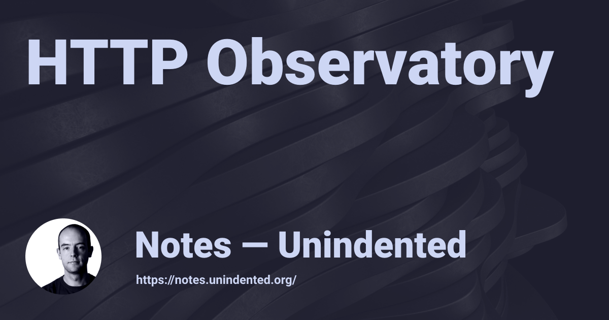 HTTP Observatory — Notes — Unindented